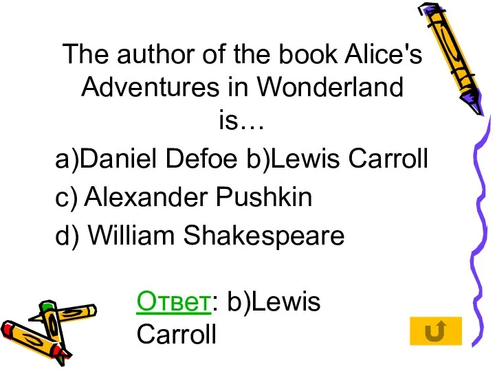 The author of the book Alice's Adventures in Wonderland is… a)Daniel Defoe