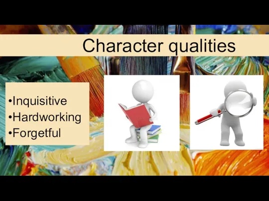 Character qualities Inquisitive Hardworking Forgetful