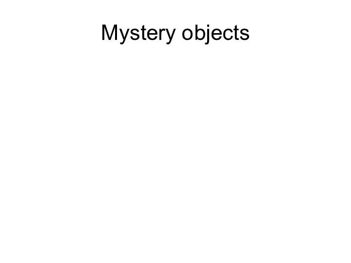 Mystery objects