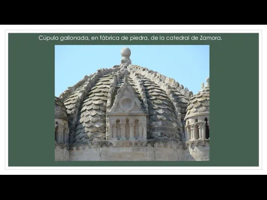 Cúpula gallonada, en fábrica de piedra, de la catedral de Zamora.