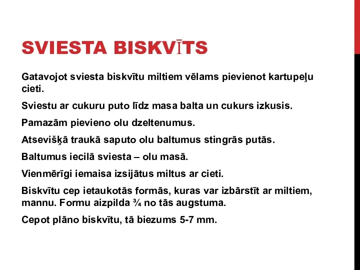 SVIESTA BISKVĪTS Gatavojot sviesta biskvītu miltiem vēlams pievienot kartupeļu cieti. Sviestu ar