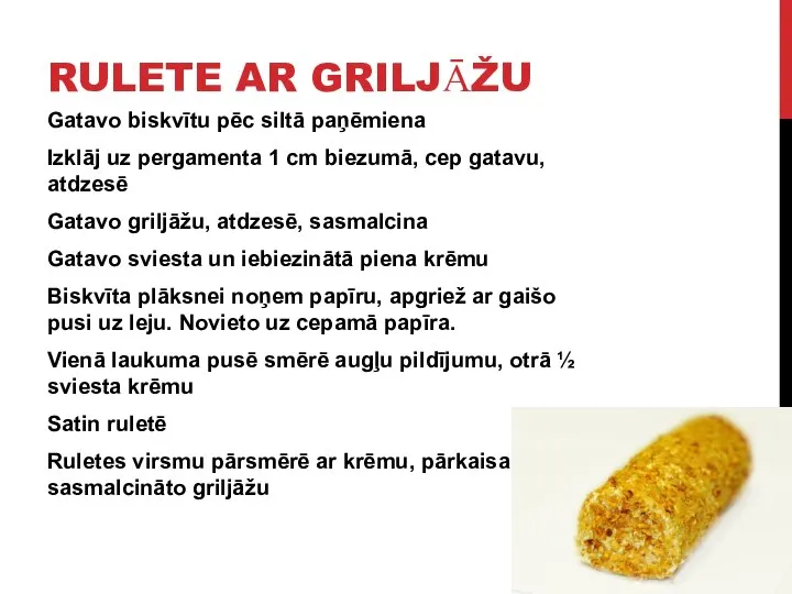 RULETE AR GRILJĀŽU Gatavo biskvītu pēc siltā paņēmiena Izklāj uz pergamenta 1