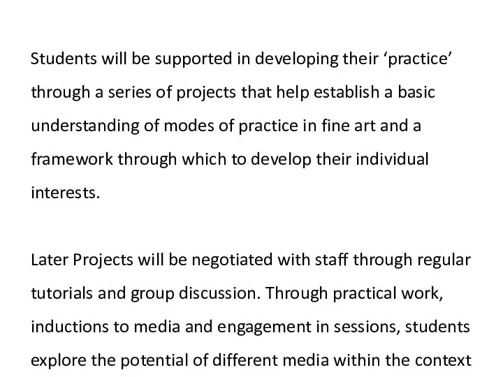 Students will be supported in developing their ‘practice’ through a series of