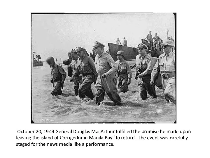 October 20, 1944 General Douglas MacArthur fulfilled the promise he made upon