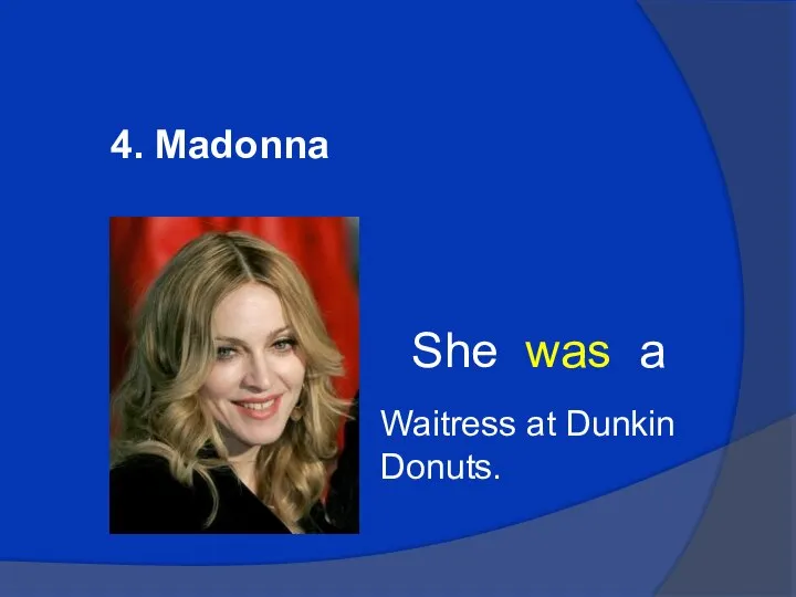 4. Madonna She was a Waitress at Dunkin Donuts.