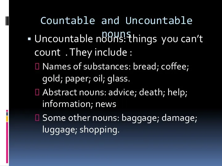 Countable and Uncountable nouns Uncountable nouns: things you can’t count . They