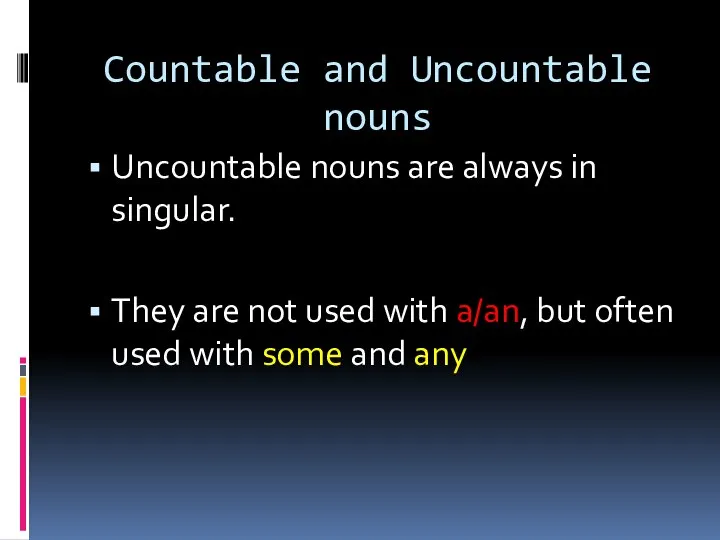 Countable and Uncountable nouns Uncountable nouns are always in singular. They are