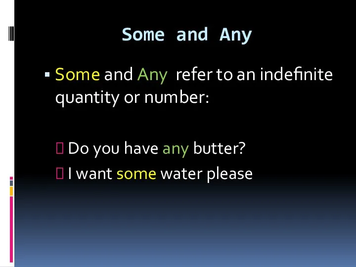 Some and Any Some and Any refer to an indefinite quantity or