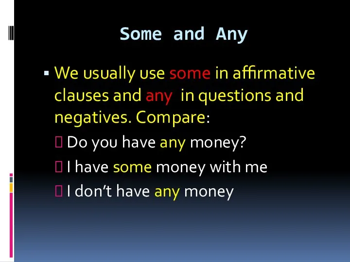 Some and Any We usually use some in affirmative clauses and any