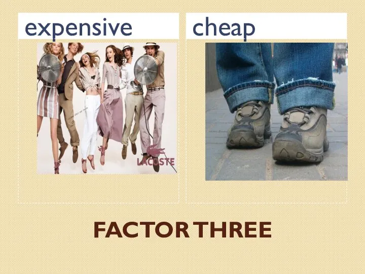FACTOR THREE expensive cheap