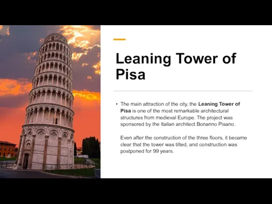 Leaning Tower of Pisa The main attraction of the city, the Leaning