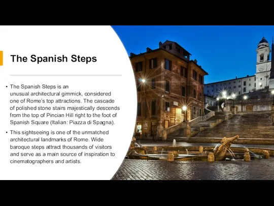 The Spanish Steps The Spanish Steps is an unusual architectural gimmick, considered