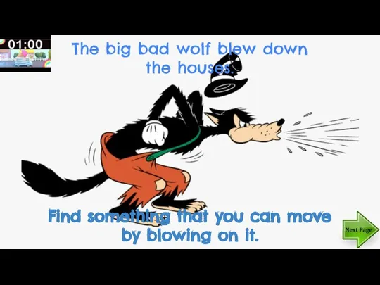 The big bad wolf blew down the houses. Find something that you