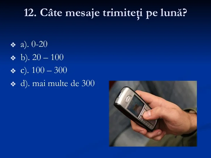 12. Câte mesaje trimiteţi pe lună? a). 0-20 b). 20 – 100