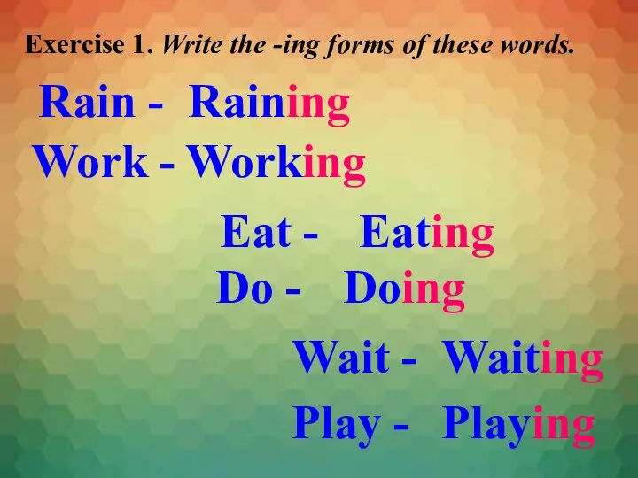 Exercise 1. Write the -ing forms of these words. Rain - Work