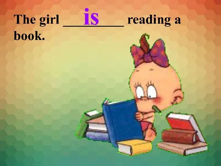 The girl _________ reading a book. is