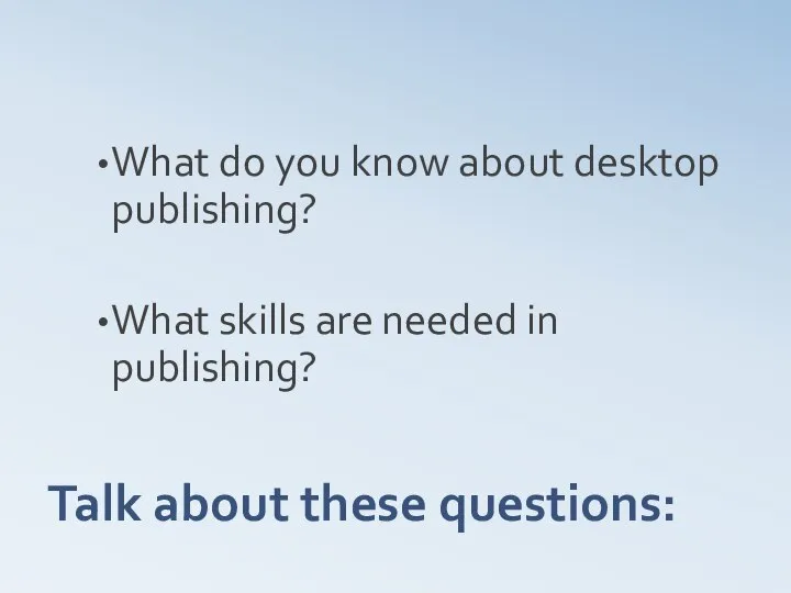 Talk about these questions: What do you know about desktop publishing? What