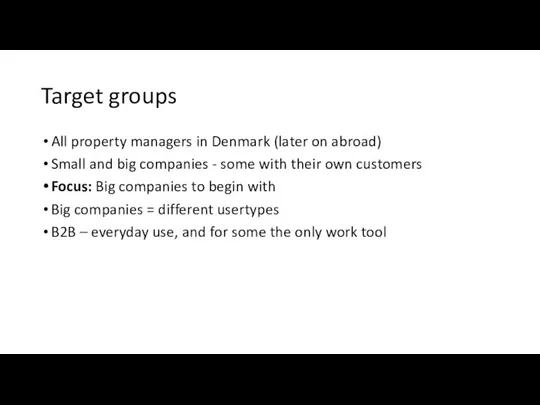 Target groups All property managers in Denmark (later on abroad) Small and