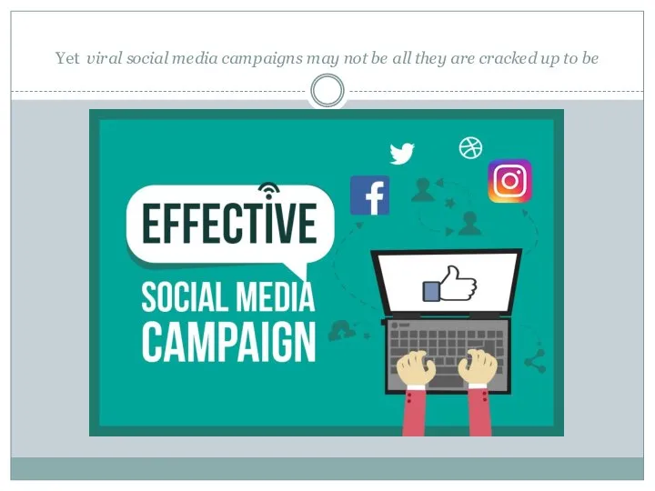 Yet viral social media campaigns may not be all they are cracked up to be