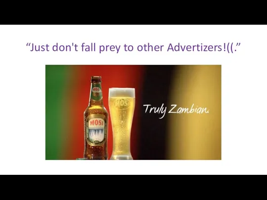 “Just don't fall prey to other Advertizers!((.”