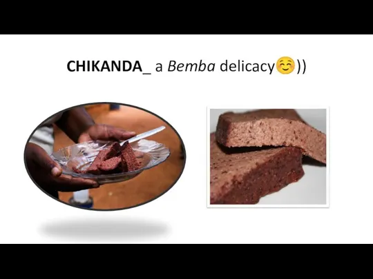 CHIKANDA_ a Bemba delicacy☺))