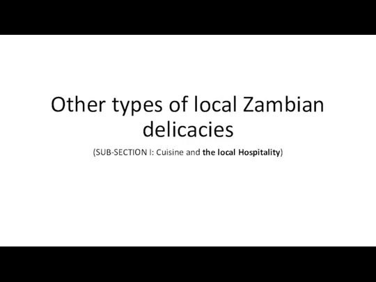 Other types of local Zambian delicacies (SUB-SECTION I: Cuisine and the local Hospitality)