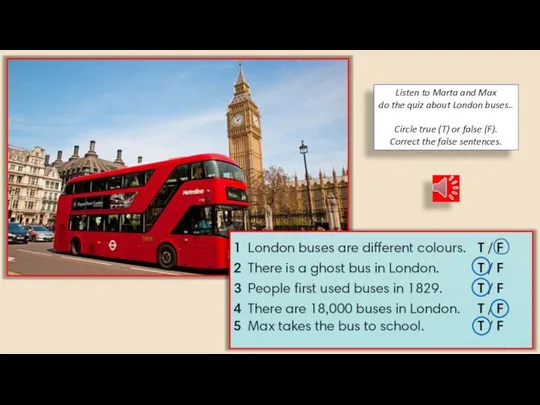 Listen to Marta and Max do the quiz about London buses.. Circle