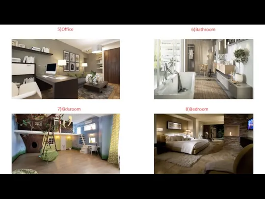 5)Office 6)Bathroom 7)Kidsroom 8)Bedroom