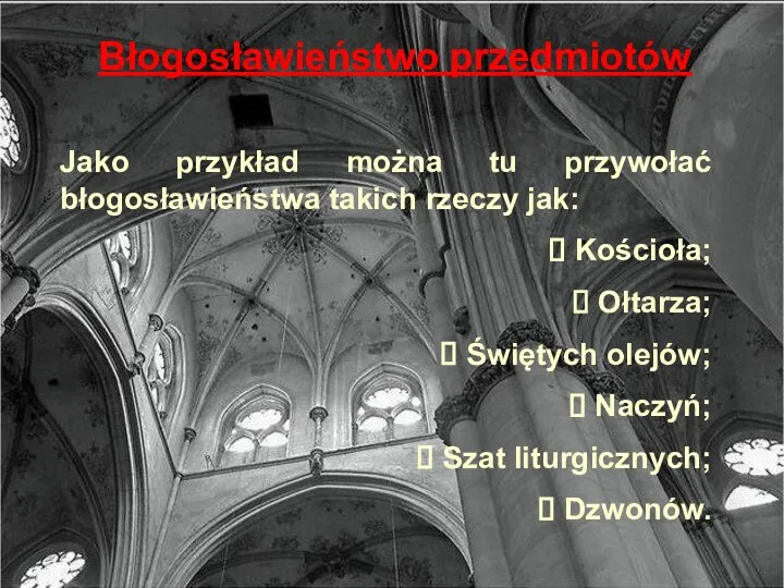 Błogosławieństwo przedmiotów Jako przykład można tu przywołać błogosławieństwa takich rzeczy jak: Kościoła;