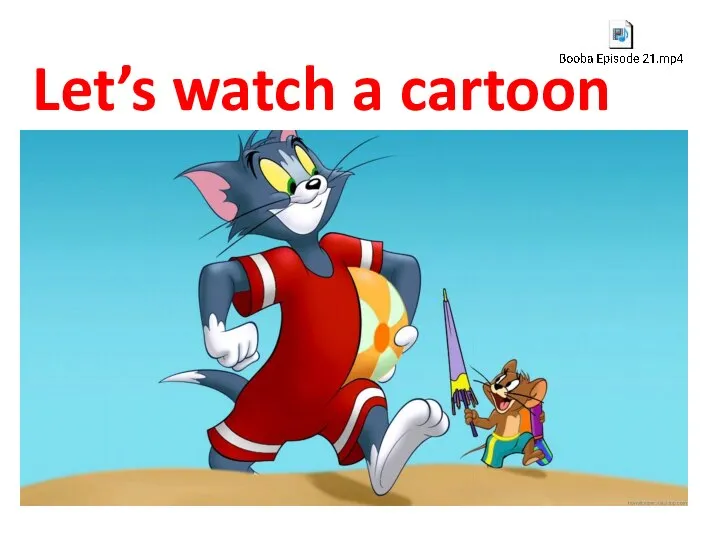 Let’s watch a cartoon cartoon.