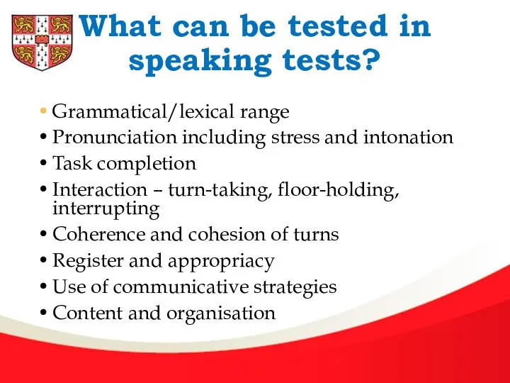 What can be tested in speaking tests? Grammatical/lexical range Pronunciation including stress
