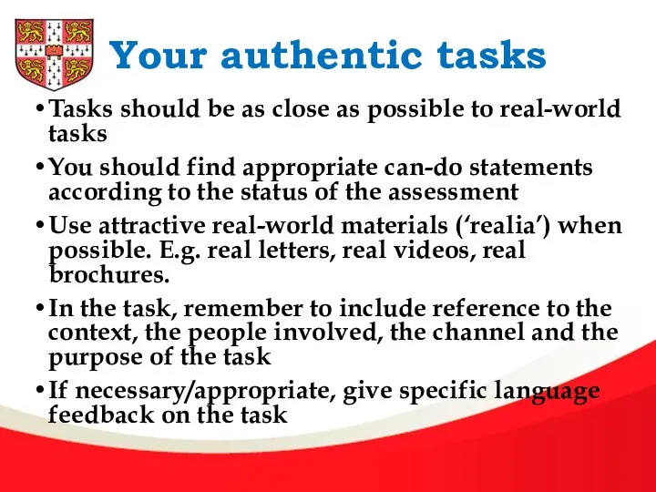 Your authentic tasks Tasks should be as close as possible to real-world
