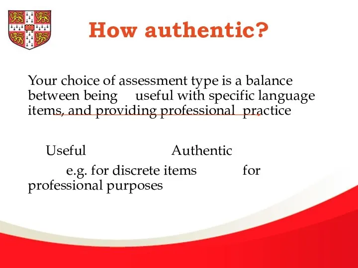 How authentic? Your choice of assessment type is a balance between being