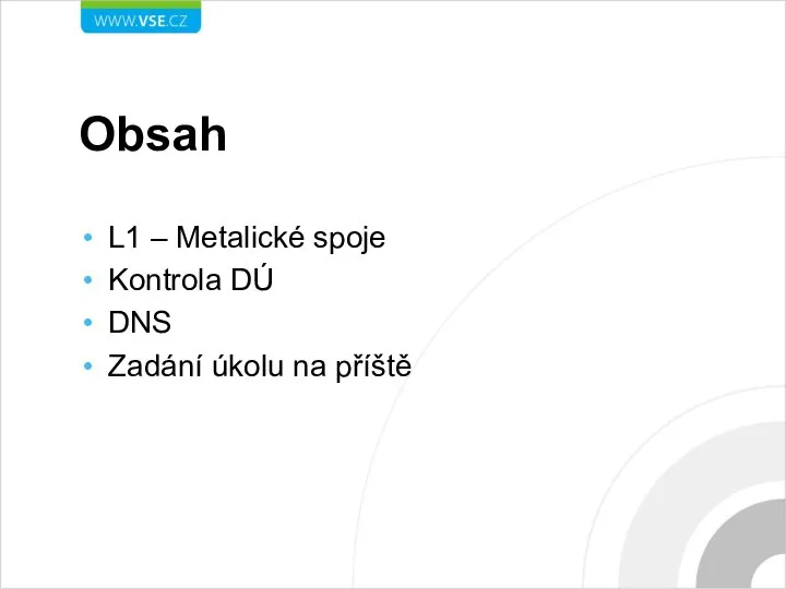 Obsah L1 – Metalické spoje Kontrola DÚ DNS Zadání úkolu na příště