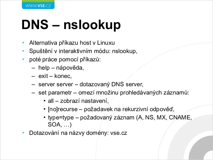 DNS – nslookup Alternativa příkazu host v Linuxu Spuštění v interaktivním módu: