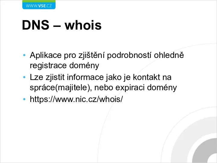 DNS – whois Aplikace pro zjištění podrobností ohledně registrace domény Lze zjistit