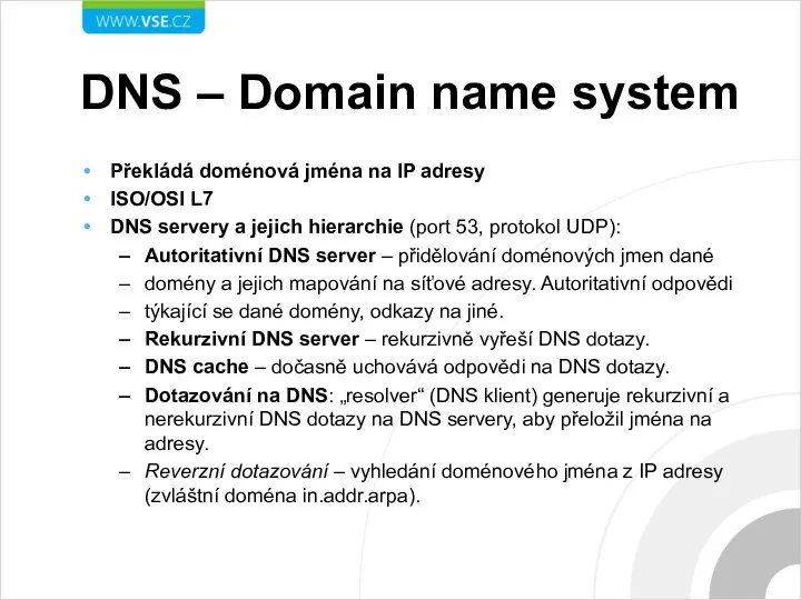 DNS – Domain name system Překládá doménová jména na IP adresy ISO/OSI