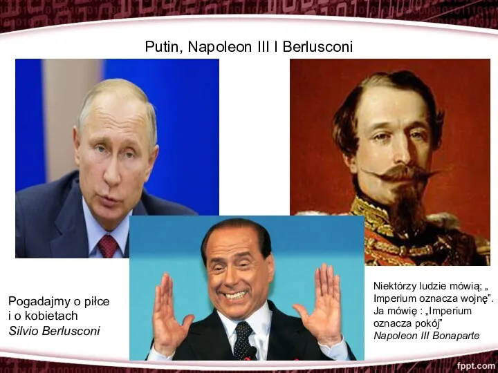 Putin, Napoleon III I Berlusconi IIĽ Pogadajmy o piłce i o kobietach