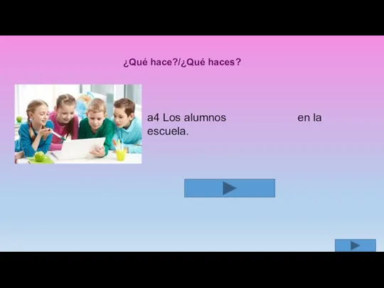 ¿Qué hace?/¿Qué haces? a4 Los alumnos en la escuela.