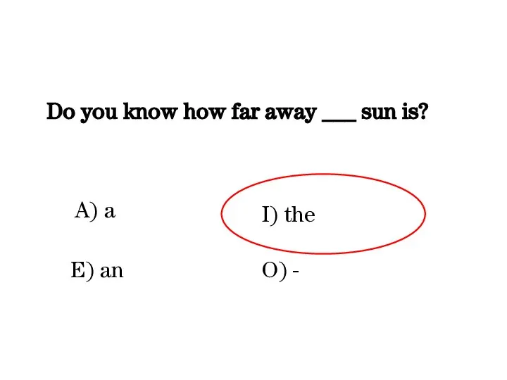 Do you know how far away ___ sun is? A) a O)