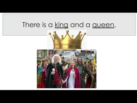 There is a king and a queen.