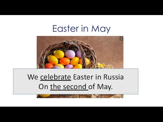 Easter in May We celebrate Easter in Russia On the second of May.