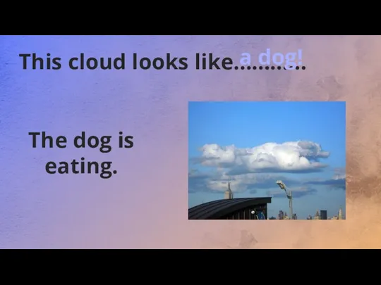 This cloud looks like………… The dog is eating. a dog!