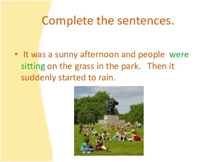 Complete the sentences. It was a sunny afternoon and people were sitting