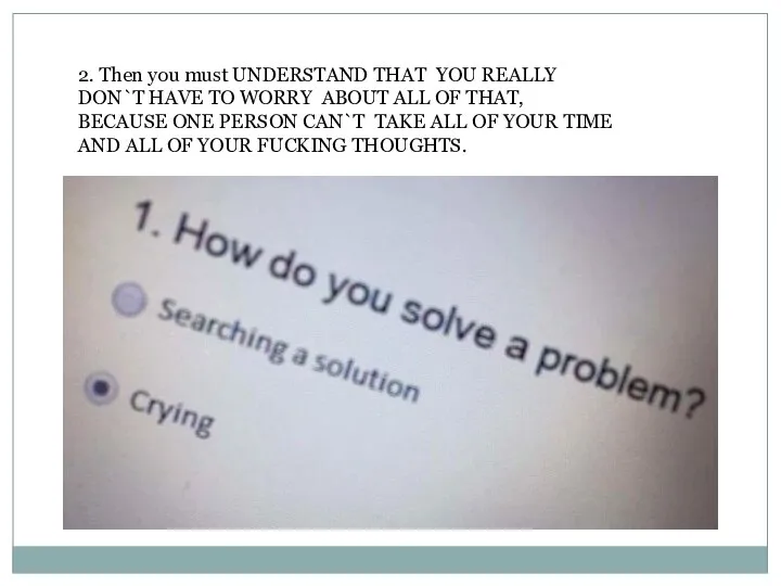 2. Then you must UNDERSTAND THAT YOU REALLY DON`T HAVE TO WORRY