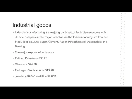 Industrial goods Industrial manufacturing is a major growth sector for Indian economy