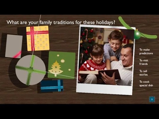 What are your family traditions for these holidays? To make predictions To