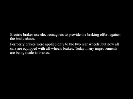 Electric brakes use electromagnets to provide the braking effort against the brake