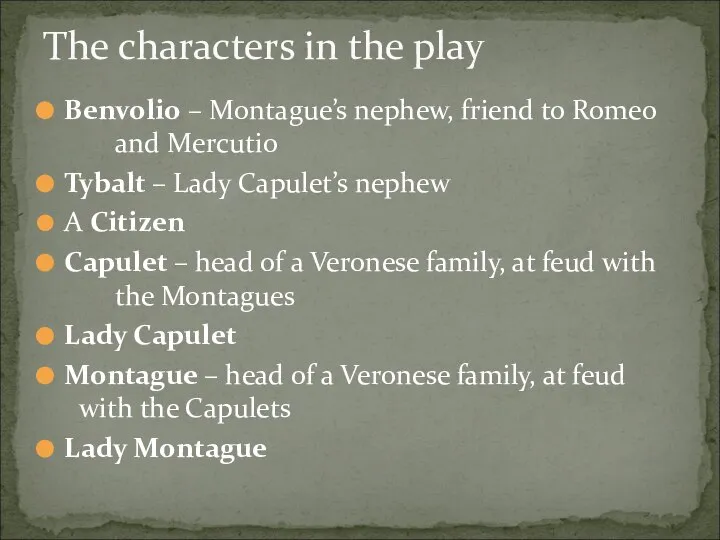Benvolio – Montague’s nephew, friend to Romeo and Mercutio Tybalt – Lady