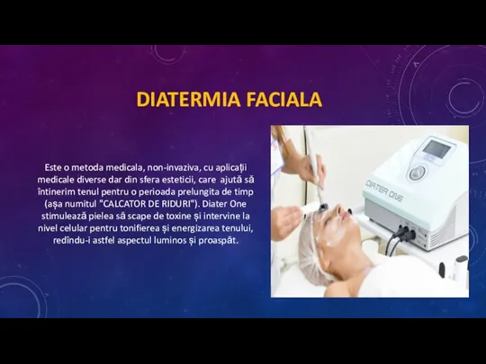 DIATERMIA FACIALA Este o metoda medicala, non-invaziva, cu aplicații medicale diverse dar